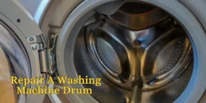 How To Repair A Washing Machine Drum?
