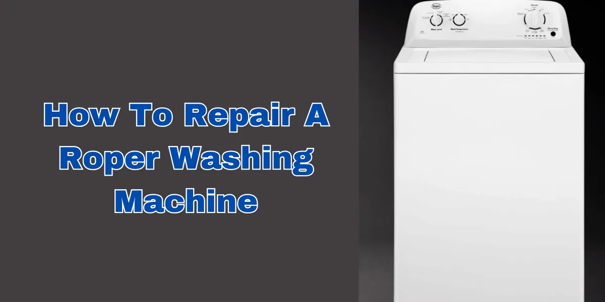 How To Repair A Roper Washing Machine