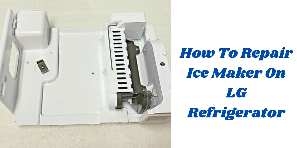 how to repair ice maker on lg refrigerator (1)