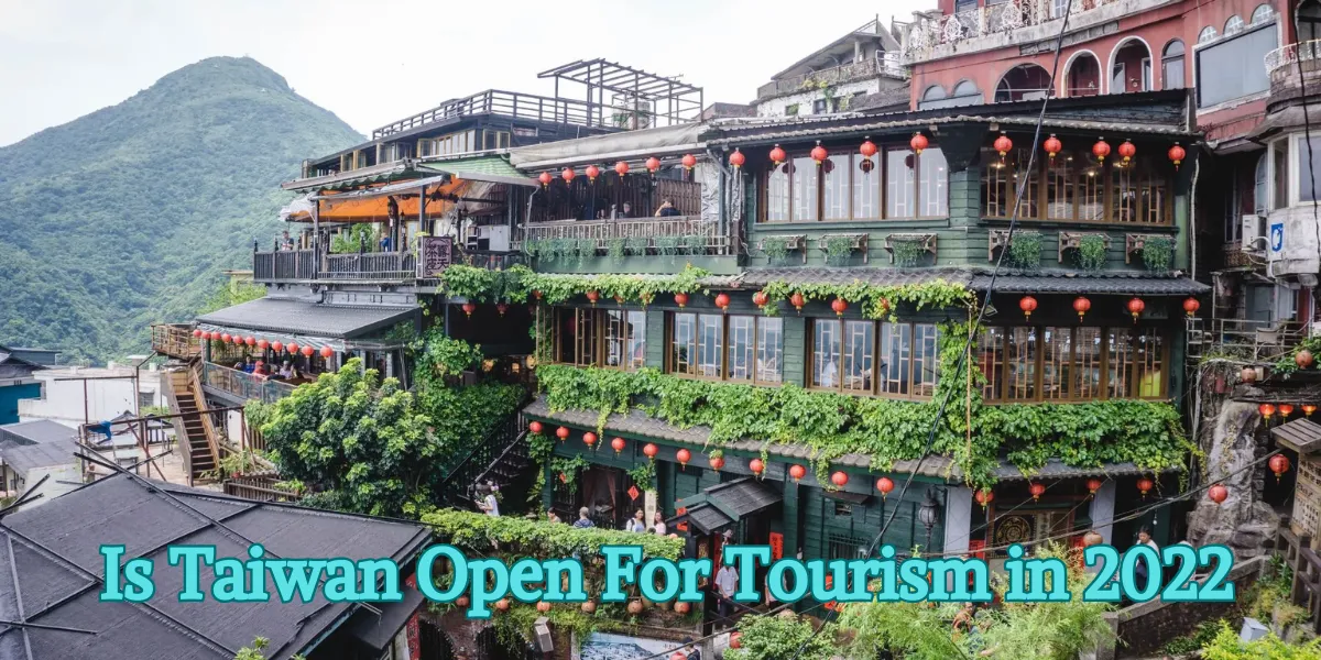 Is Taiwan Open For Tourism in 2022