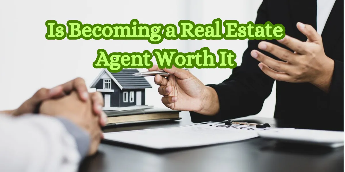 Is Becoming a Real Estate Agent Worth It