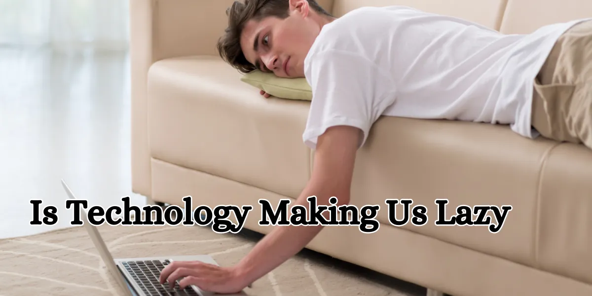 Is Technology Making Us Lazy