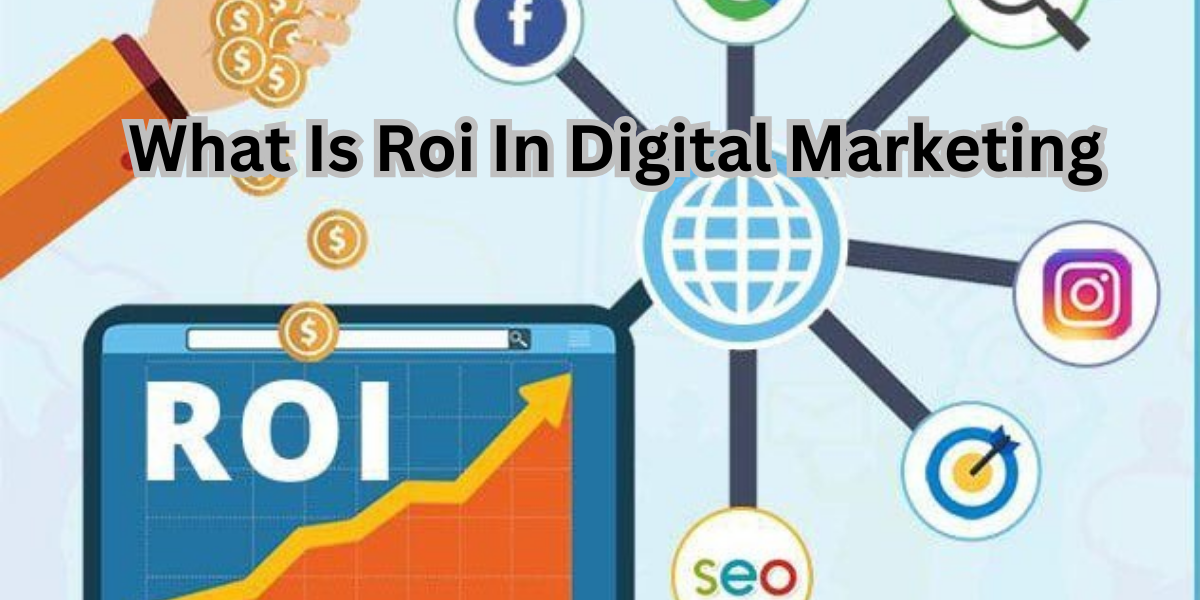 What Is Roi In Digital Marketing